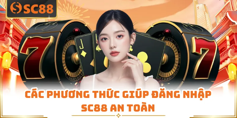 Các phương thức giúp đăng nhập SC88 an toàn