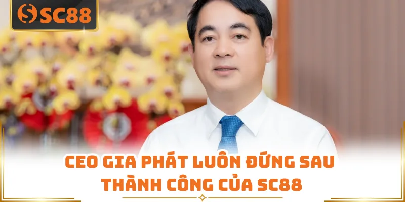 CEO Gia Phát luôn đứng sau thành công của SC88