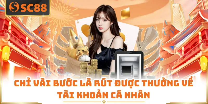 Chỉ vài bước là rút được thưởng về tài khoản cá nhân