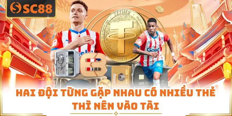 Hai đội từng gặp nhau có nhiều thẻ thì nên vào tài