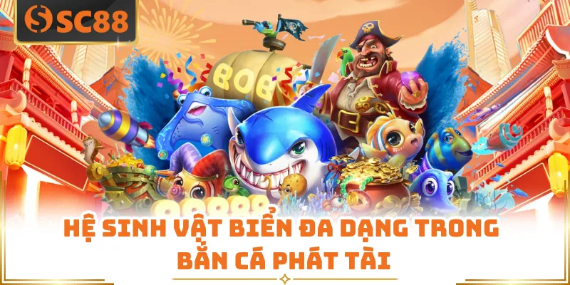 Hệ sinh vật biển đa dạng trong bắn cá phát tài